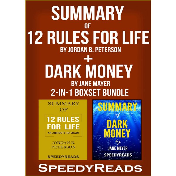 Summary of 12 Rules for Life: An Antidote to Chaos by Jordan B. Peterson + Summary of Dark Money by Jane Mayer 2-in-1 Boxset Bundle