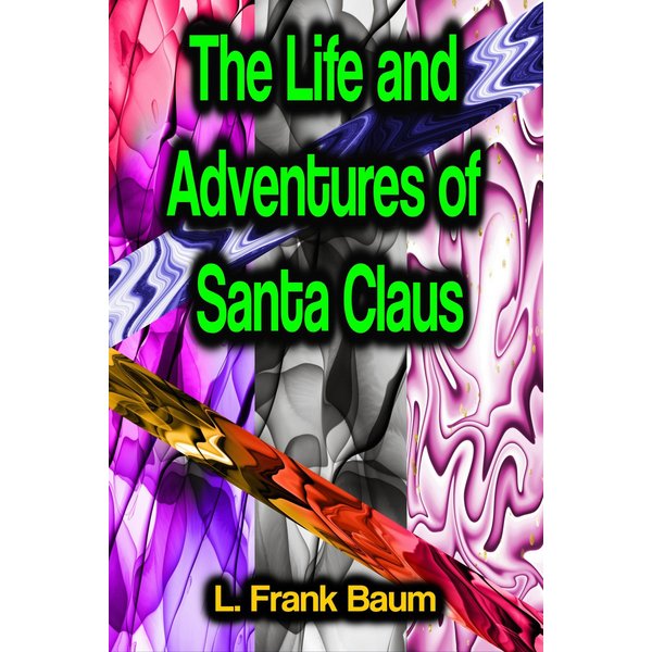 The Life and Adventures of Santa Claus