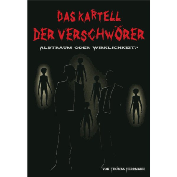DAS KARTELL DER VERSCHWÖRER Albtraum oder Wirklichkeit?