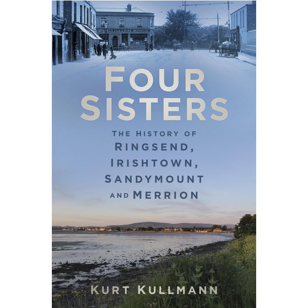 Four Sisters: The History of Ringsend, Irishtown, Sandymount and Merrion