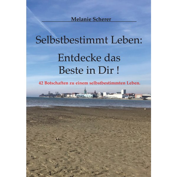 Selbstbestimmt Leben: Entdecke das Beste in Dir
