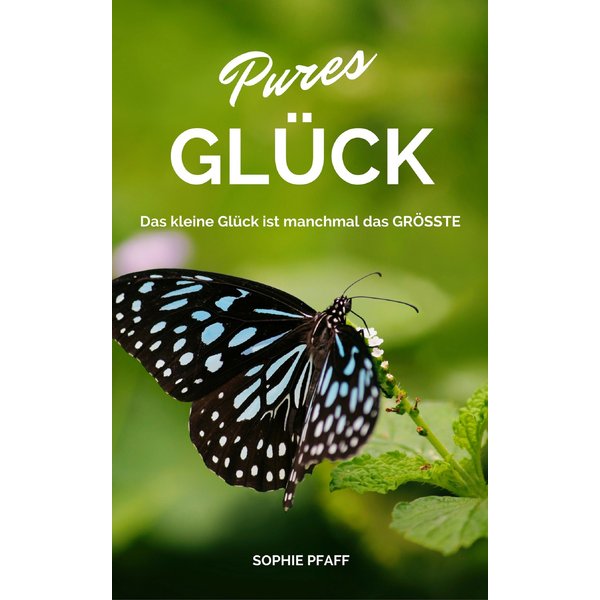 Pures GLÜCK: Das kleine Glück ist manchmal das GRÖSSTE