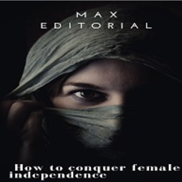 How To Conquer Female Independence