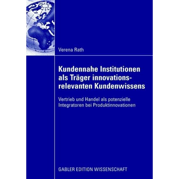 Kundennahe Institutionen als Träger innovationsrelevanten Kundenwissens