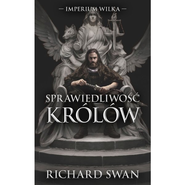 Sprawiedliwość królów. Cykl Imperium Wilka. Tom 1