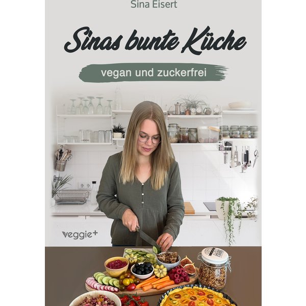 Sinas bunte Küche - vegan und zuckerfrei