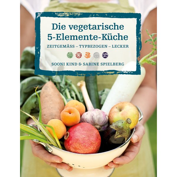 Die vegetarische 5-Elemente-Küche