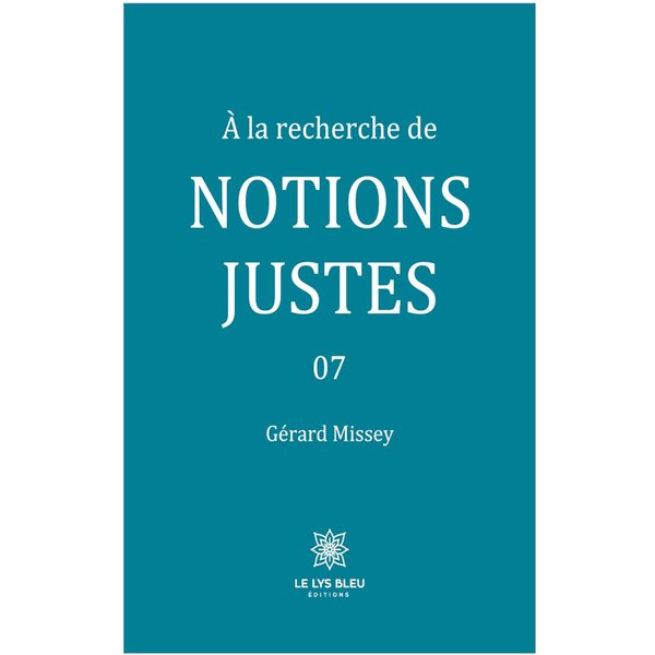 À la recherche de notions justes - Tome 7