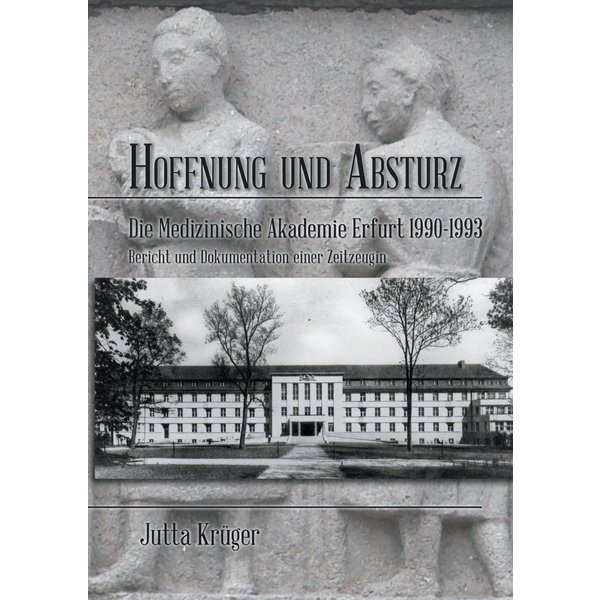 Hoffnung und Absturz. Die Medizinische Akademie Erfurt 1990-1993.