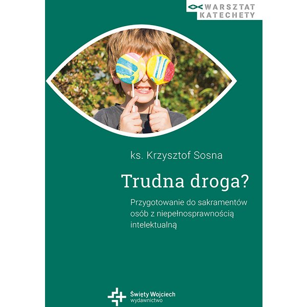 Trudna droga? Przygotowanie do sakramentów osób z niepełnosprawnością intelektualną