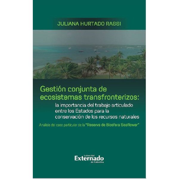 Gestión conjunta de ecosistemas transfronterizos: la importancia del trabajo articulado entre los Estados para la conservación de los recursos natu...