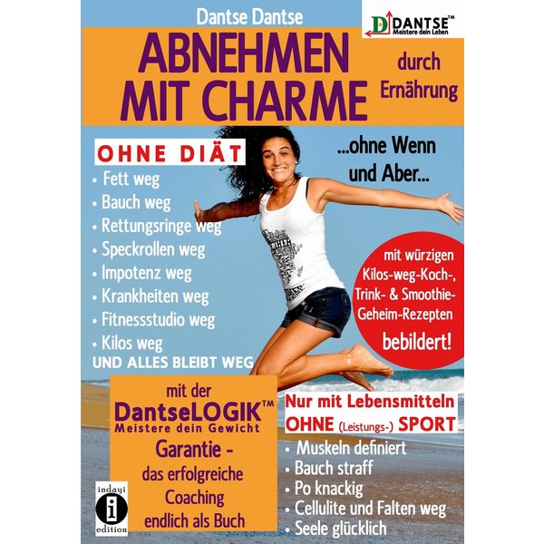 ABNEHMEN MIT CHARME durch Ernährung ...ohne Wenn und Aber...OHNE DIÄT: Fett weg - Bauch weg - Rettungsringe weg -