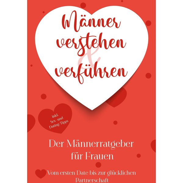 Männer verstehen & verführen - Der Männerratgeber für Frauen