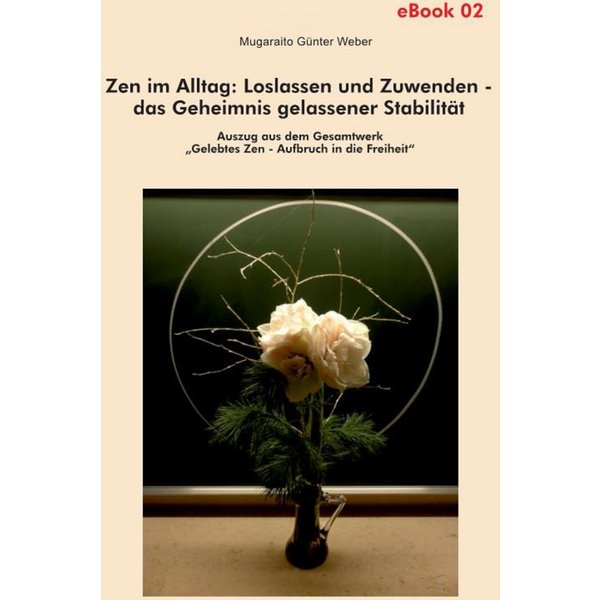 Zen im Alltag: Loslassen und Zuwenden – das Geheimnis gelassener Stabilität (eBook)
