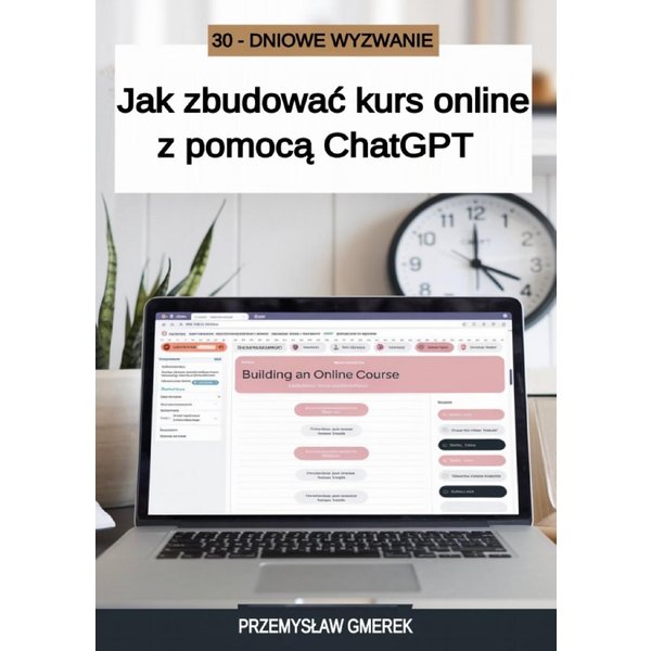 30 -dniowe wyzwanie: Jak zbudować kurs online z pomocą ChatGPT