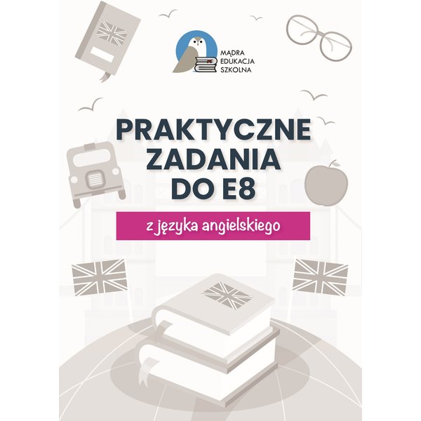 Egzamin ósmoklasisty. Praktyczne zadania z kluczem do E8 z języka angielskiego