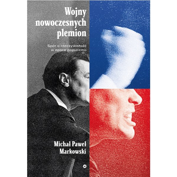 Wojny nowoczesnych plemion. Spór o rzeczywistość w epoce populizmu