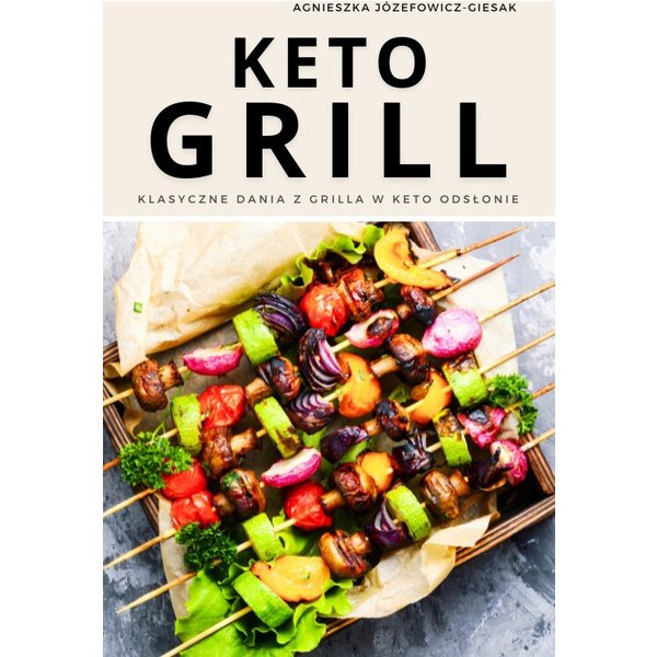 Keto Grill. Klasyczne dania z grilla w keto odsłonie
