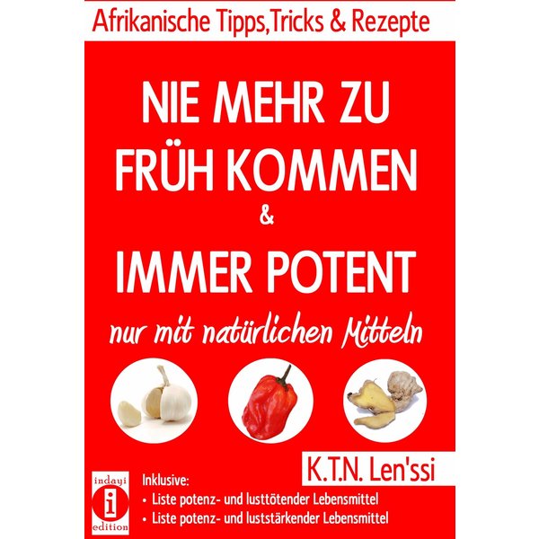 NIE MEHR ZU FRÜH KOMMEN & IMMER POTENT – Afrikanische Tipps, Tricks & Rezepte nur mit natürlichen Mitteln