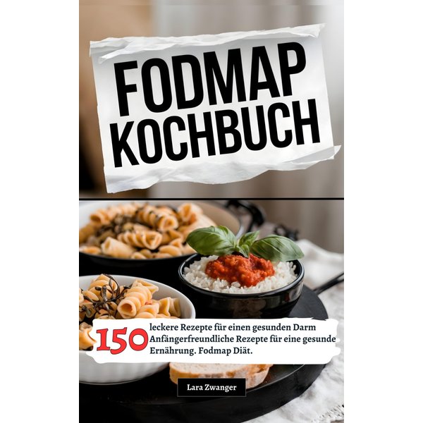 Fodmap Kochbuch- 150 leckere Rezepte für einen gesunden Darm
