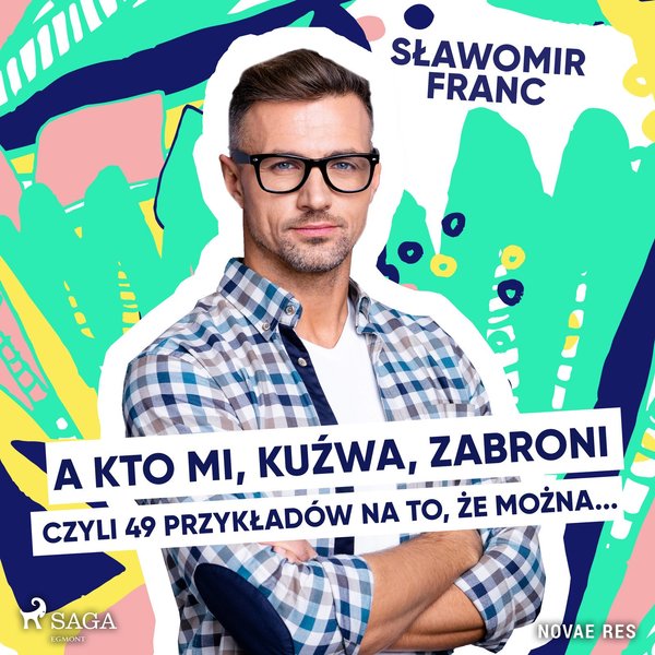 A kto mi, kuźwa, zabroni, czyli 49 przykładów na to, że można