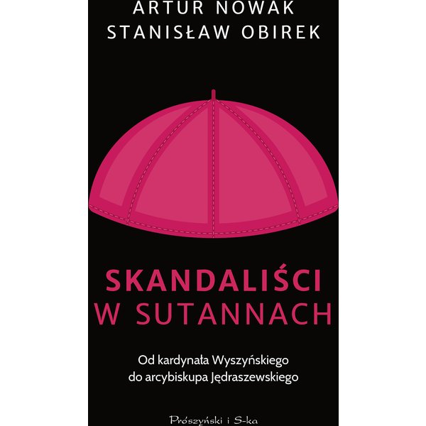 Skandaliści w sutannach. Od kardynała Wyszyńskiego do arcybiskupa Jędraszewskiego