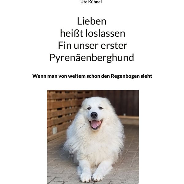 Lieben heißt loslassen Fin unser erster Pyrenäenberghund