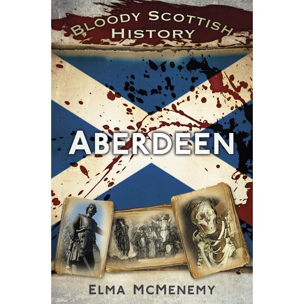 Bloody Scottish History: Aberdeen