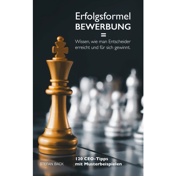 Erfolgsformel Bewerbung = Wissen, wie man Entscheider erreicht und für sich gewinnt