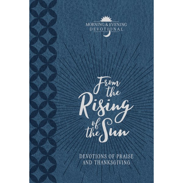 From the Rising of the Sun Morning & Evening Devotional