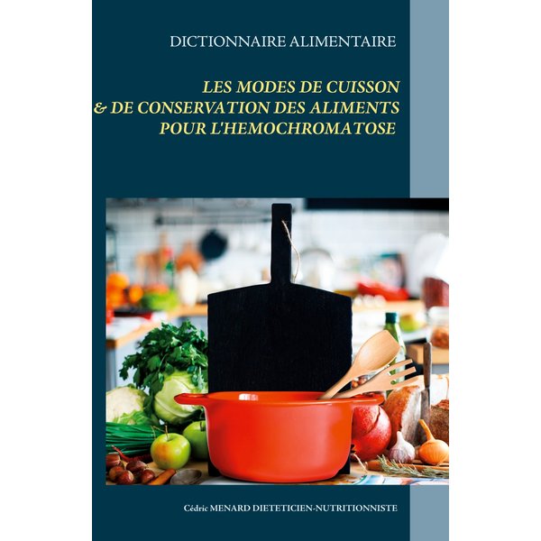 Dictionnaire alimentaire des modes de cuisson et de conservation des aliments pour le traitement diététique de l'hémochromatose
