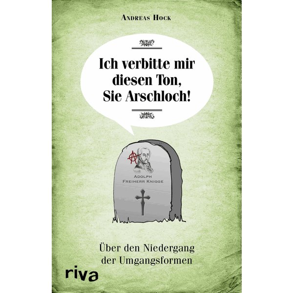 Ich verbitte mir diesen Ton, Sie Arschloch!