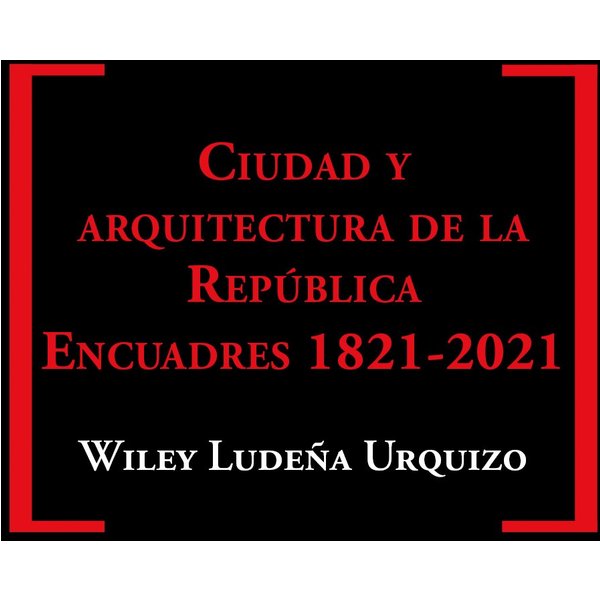 Ciudad y arquitectura de la República. Encuadres 1821-2021