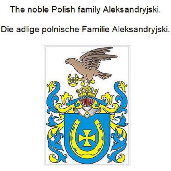 The noble Polish family Aleksandryjski. Die adlige polnische Familie Aleksandryjski.
