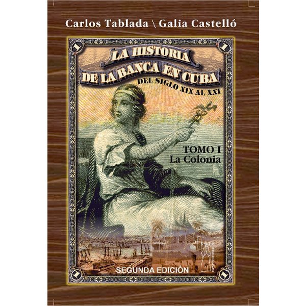 Historia de la Banca en Cuba del siglo XIX al XXI. Tomo I. La Colonia