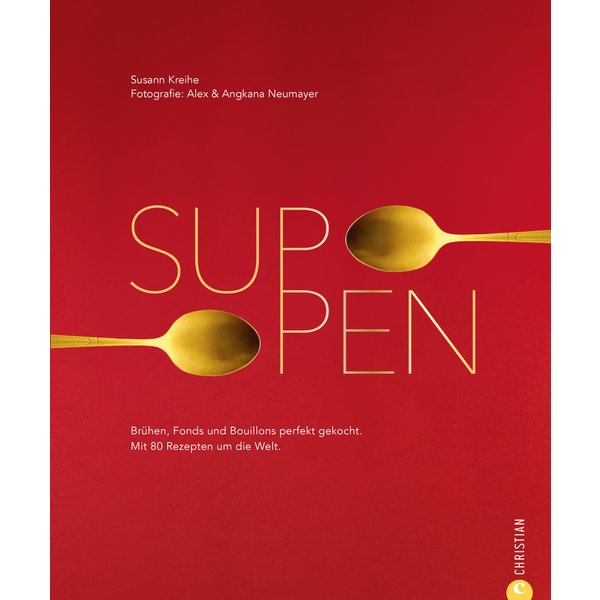 Suppen. 80 Rezepte zu Brühen, Fonds und Bouillons
