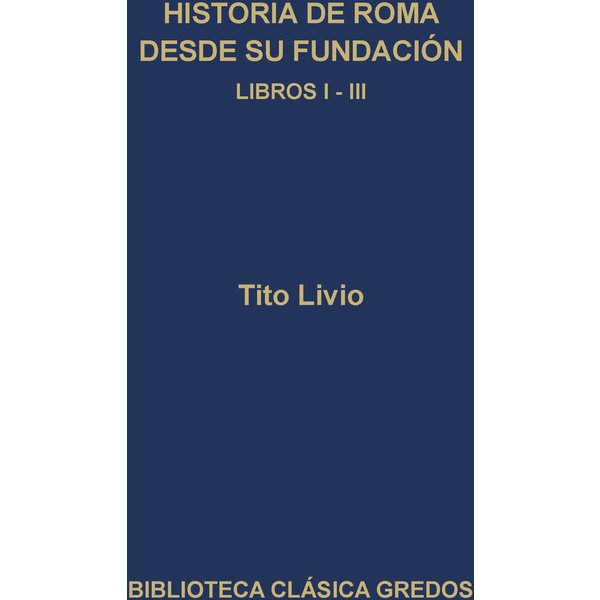 Historia de Roma desde su fundación. Libros I-III