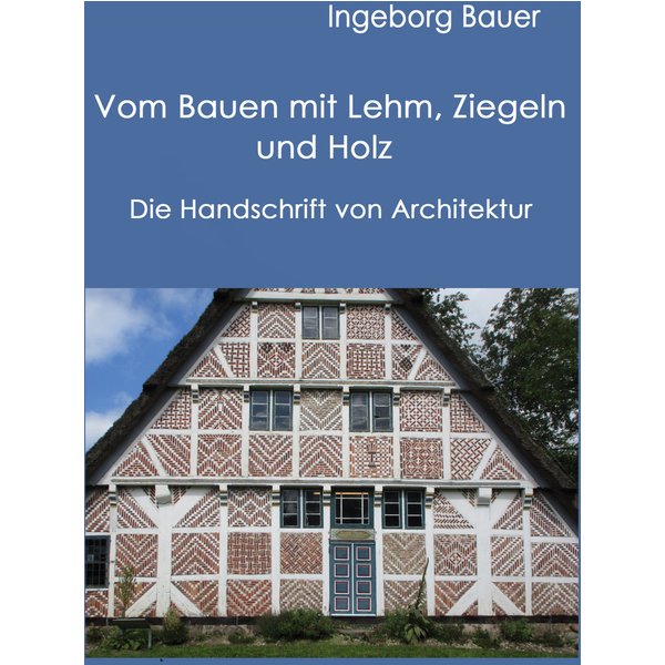 Vom Bauen mit Lehm, Ziegeln und Holz