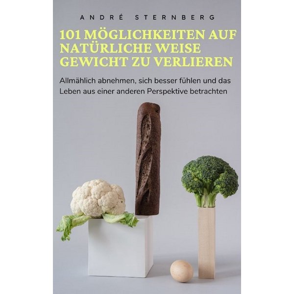 101 Möglichkeiten auf natürliche Weise Gewicht zu verlieren