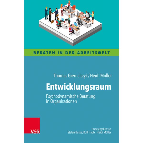 Entwicklungsraum: Psychodynamische Beratung in Organisationen