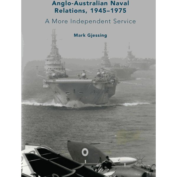Anglo-Australian Naval Relations, 1945–1975