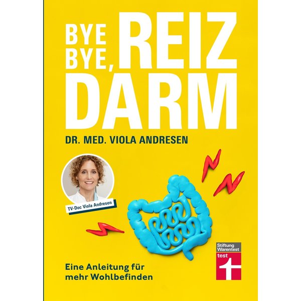 Bye Bye, Reizdarm - Beschwerden wie Bauchschmerzen, Blähbauch, Durchfall usw. gehören der Vergangenheit an - mit nützlichen Erklärungen, Therapien ...