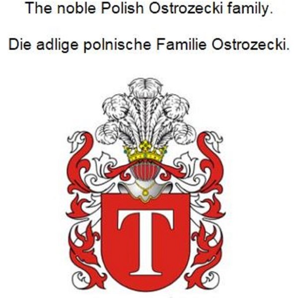 The noble Polish Ostrozecki family. Die adlige polnische Familie Ostrozecki.
