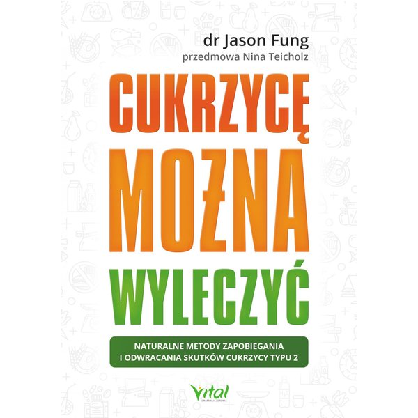 Cukrzycę można wyleczyć. Naturalne metody zapobiegania i odwracania skutków cukrzycy typu 2