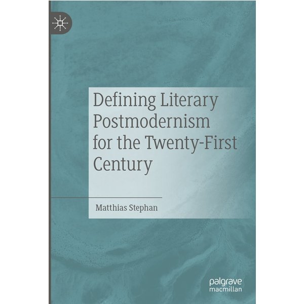 Defining Literary Postmodernism for the Twenty-First Century