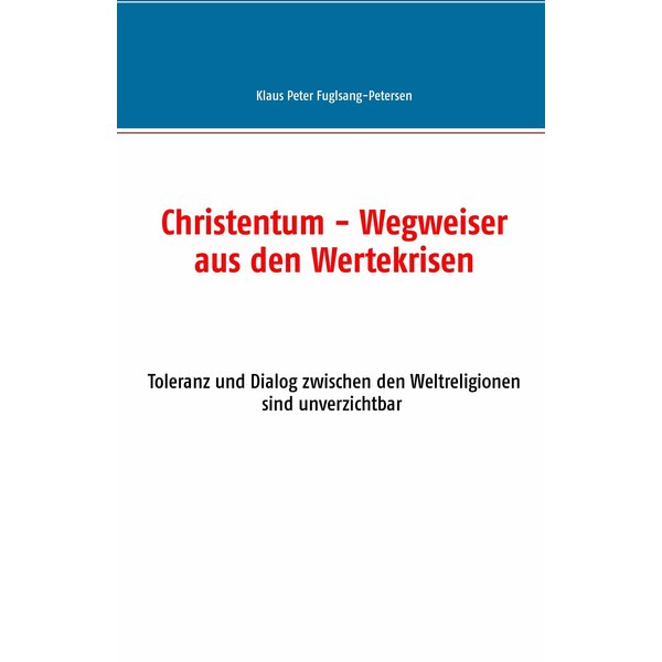 Christentum - Wegweiser aus den Wertekrisen