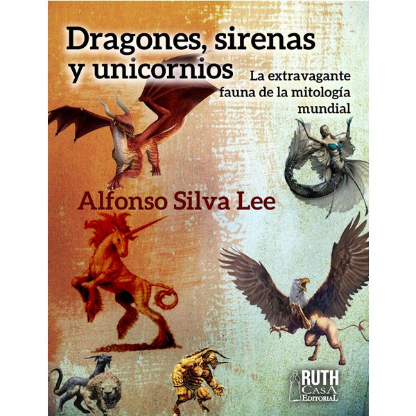 Dragones, sirenas y unicornios. La extravagante fauna de la mitología mundial