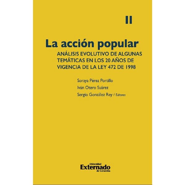 La acción popular: análisis evolutivo de algunas temáticas en los 20 años de vigencia de la Ley 472 de 1998. Volumen II