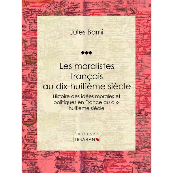 Les moralistes français au dix-huitième siècle