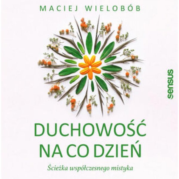 Duchowość na co dzień. Ścieżka współczesnego mistyka